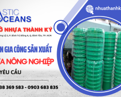 Đơn vị gia công sản xuất nhựa theo yêu cầu phục vụ ngành nông nghiệp Bình Tân - Thành Ký